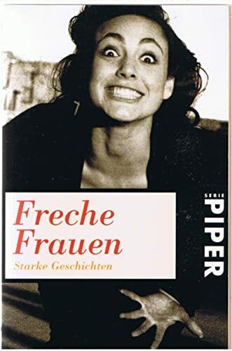 Freche Frauen: Starke Geschichten (Piper Taschenbuch)