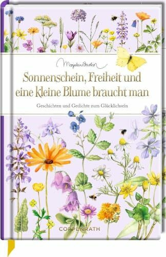 Sonnenschein, Freiheit und eine kleine Blume braucht man: Geschichten und Gedichte zum Glücklichsein (Edizione)