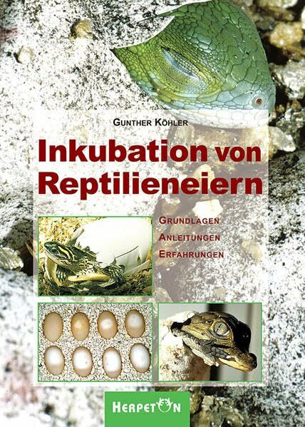 Inkubation von Reptilieneiern: Grundlagen, Anleitungen und Erfahrungen: Grundlagen - Anleitungen - Erfahrungen