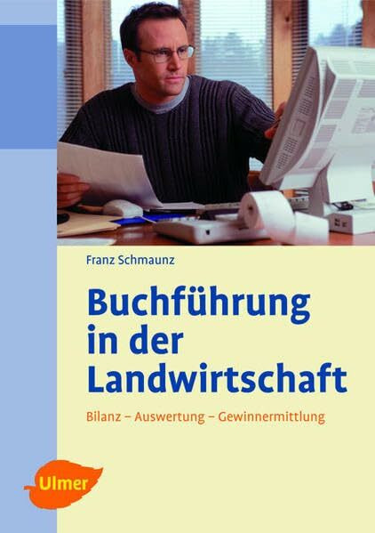 Buchführung in der Landwirtschaft: Bilanz, Auswertung, Gewinnermittlung