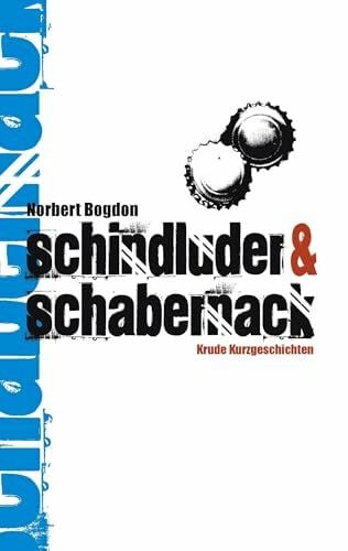 Schindluder & Schabernack: Krude Kurzgeschichten
