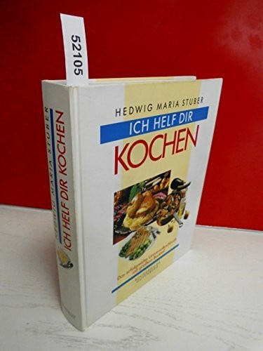 Ich helf dir kochen . kDas erfolgreiche Universalkochbuch mit großem Backteil .