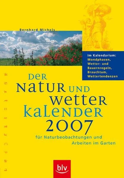 Der Natur- und Wetterkalender 2007: Für Naturbeobachtungen und Arbeiten im Garten. Im Kalendarium: Mondphasen, Wetter- und Bauernregeln, Brauchtum, Wettertendenzen