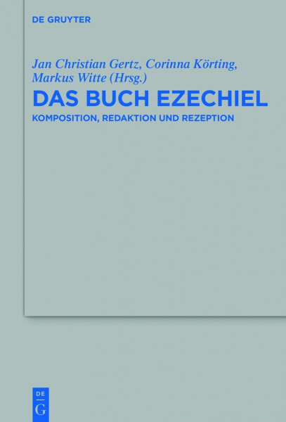 Das Buch Ezechiel: Komposition, Redaktion und Rezeption (Beihefte zur Zeitschrift für die alttestamentliche Wissenschaft, 516, Band 516)