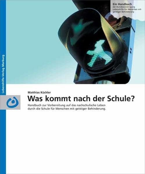 Was kommt nach der Schule?: Handbuch zur Vorbereitung auf das nachschulische Leben durch die Schule für Menschen mit geistiger Behinderung