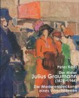 Der Maler Julius Graumann (1878-1944): Die Wiederentdeckung eines Verschollenen. Biographie, Dokumentation, Gemälde, Aquarelle, Zeichnungen, Werksverzeichnisse