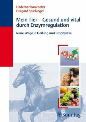Sonntag, J Mein Tier - Gesund Und Vital Durch Enzymregulation, Neue Wege In Heilung Und Prophylaxe