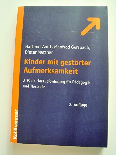 Kinder mit gestörter Aufmerksamkeit: ADS als Herausforderung für Pädagogik und Therapie