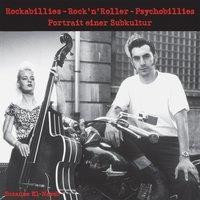 Rockabillies - Rock'n' Roller - Psychobillies.