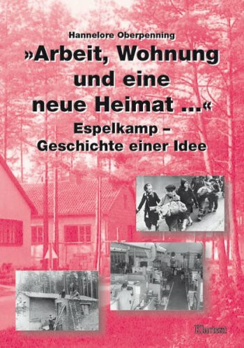 Arbeit, Wohnung und eine neue Heimat...: Espelkamp - Geschichte einer Idee