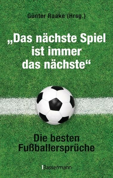 "Das nächste Spiel ist immer das nächste": Die besten Fußballersprüche