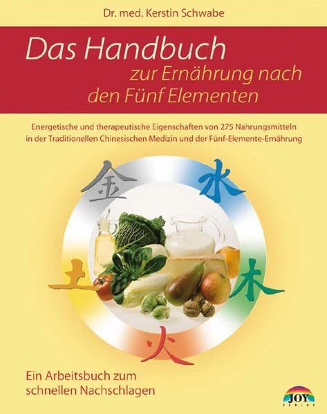 Das Handbuch zur Ernährung nach den Fünf Elementen: 275 Nahrungsmittel und ihre Zuordnung nach der Diätetik der Chinesischen Medizin