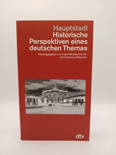 Hauptstadt Historische Perspektiven eines deutschen Themas (dtv Kultur & Geschichte)