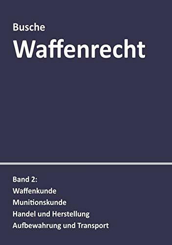 Waffenrecht: Praxiswissen für Waffenbesitzer, Handel, Verwaltung und Justiz Band 2