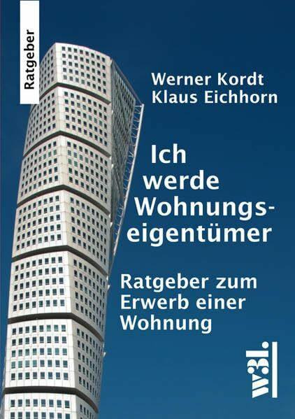 Ich werde Wohnungseigentümer: Ratgeber zum Erwerb einer Wohnung