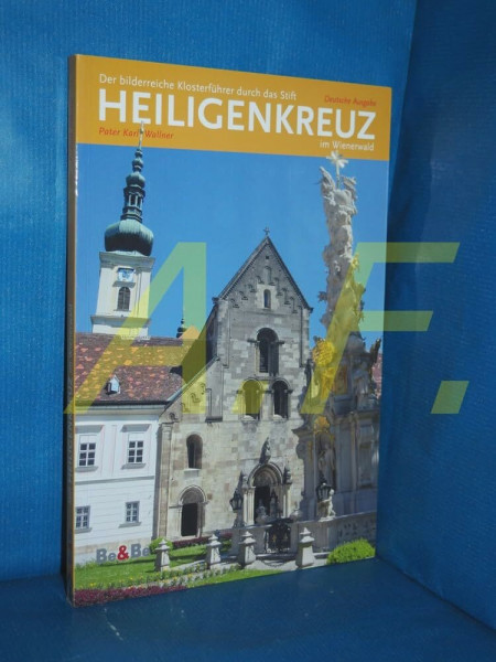 Der bilderreiche Klosterführer durch das Stift Heiligenkreuz im Wienerwald