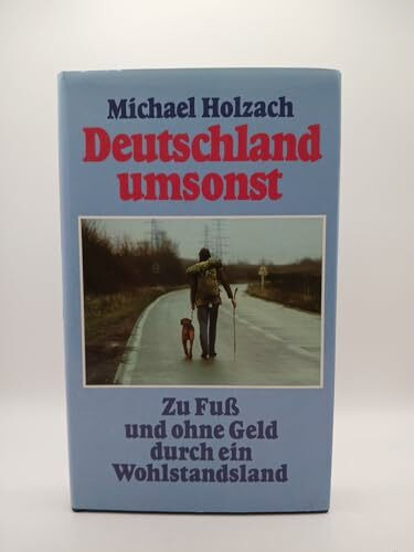 Deutschland umsonst: Zu Fuss und ohne Geld durch ein Wohlstandsland