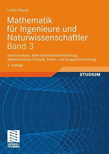 Mathematik für Ingenieure und Naturwissenschaftler Band 3: Vektoranalysis, Wahrscheinlichkeitsrechnung, Mathematische Statistik, Fehler- und Ausgleichsrechnung