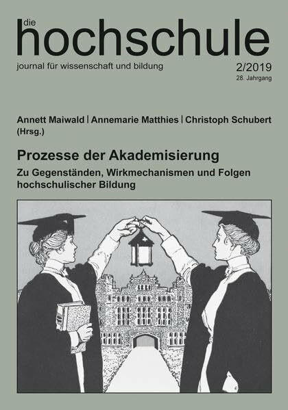 Prozesse der Akademisierung: Zu Gegenständen, Wirkmechanismen und Folgen hochschulischer Bildung