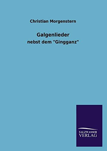 Galgenlieder: nebst dem "Gingganz"