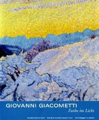 Giovanni Giacometti – Farbe im Licht: Katalog zur Ausstellung im Kunstmuseum Bern, 2009/2010 und im Bündner Kunstmuseum Chur, 2010