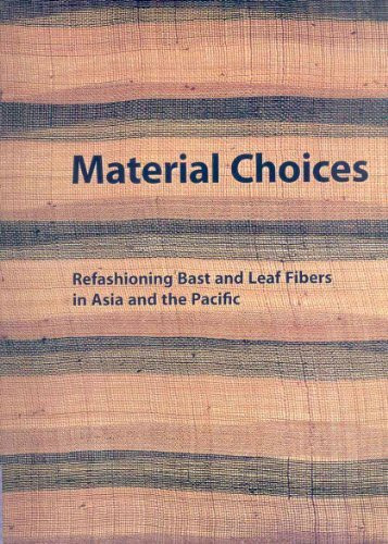 Material Choices: Refashioning Bast and Leaf Fibers in Asia and the Pacific (Fowler Museum Textile Series, Band 8)
