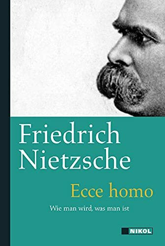 Ecce Homo: Wie man wird, was man ist