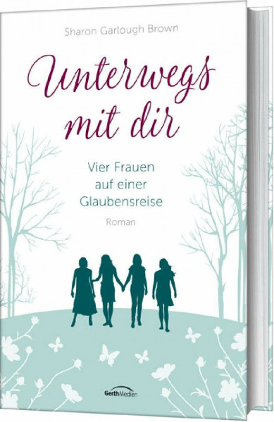 Unterwegs mit dir (1): Vier Frauen auf einer Glaubensreise (Vier Frauen auf einer Glaubensreise, 1, Band 1)