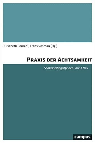 Praxis der Achtsamkeit: Schlüsselbegriffe der Care-Ethik