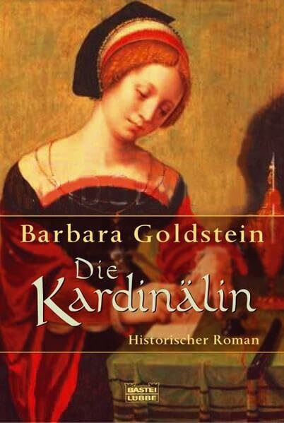 Die Kardinälin: Historischer Roman. Originalausgabe (Allgemeine Reihe. Bastei Lübbe Taschenbücher)
