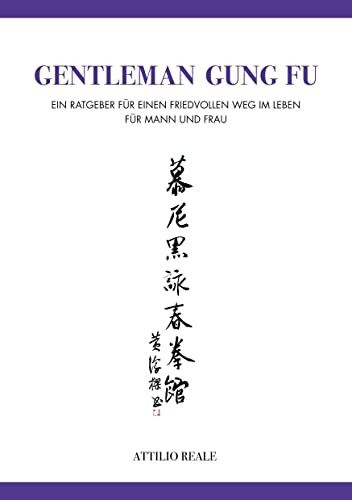 Gentleman Gung Fu: Ein Ratgeber für einen friedvollen Weg im Leben - für Mann und Frau