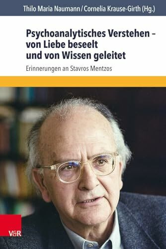 Psychoanalytisches Verstehen - von Liebe beseelt und von Wissen geleitet: Erinnerungen an Stavros Mentzos