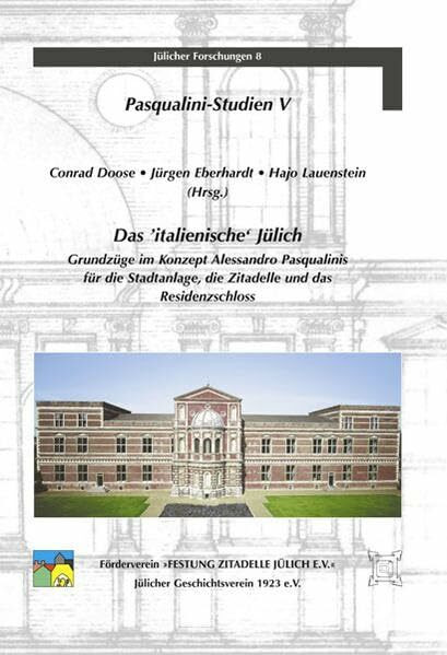 Pasqualini-Studien V Das italienische Jülich: Grundzüge im Konzept Alessandro Pasqualinis für die Stadtanlage, die Zitadelle und das Residenzschloss