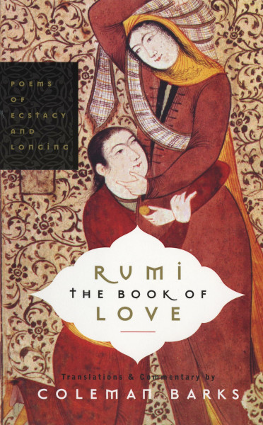Rumi The Book Of Love: Poems Of Ecstasy And Longing