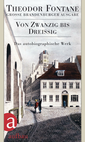 Von Zwanzig bis Dreißig: Autobiographisches. Große Brandenburger Ausgabe Das autobiographische Werk, Band 1 (Fontane GBA Das autobiographische Werk, Band 3)