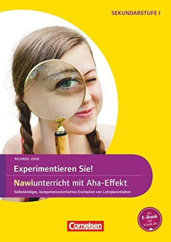 Experimente für Naturwissenschaften - 5.-10. Klasse: Experimentieren Sie! NaWi-Unterricht mit Aha-Effekt - Selbstständiges, kompetenzorientiertes Erarbeiten von Lehrplaninhalten - Kopiervorlagen