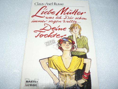 Liebe Mutter, was ich Dir schon immer sagen wollte... Deine Tochter.