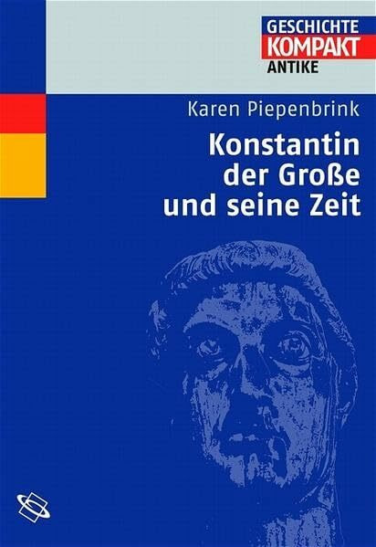 Konstantin der Grosse und seine Zeit (Geschichte Kompakt)