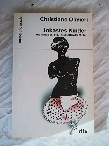 Jokastes Kinder. Die Psyche der Frau im Schatten der Mutter.