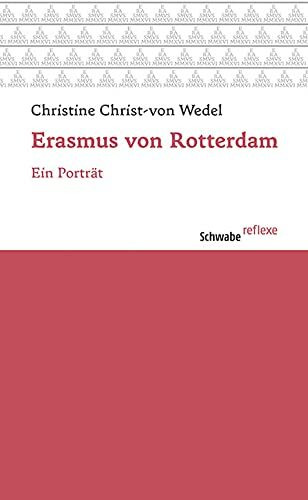 Erasmus von Rotterdam: Ein Porträt (Schwabe reflexe, Band 45)