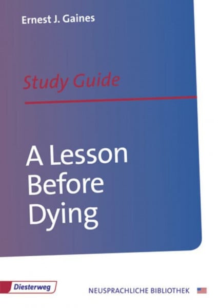 A Lesson Before Dying: Study Guide (Diesterwegs Neusprachliche Bibliothek - Englische Abteilung, Band 137) (Neusprachliche Bibliothek - Englische Abteilung: Sekundarstufe II)