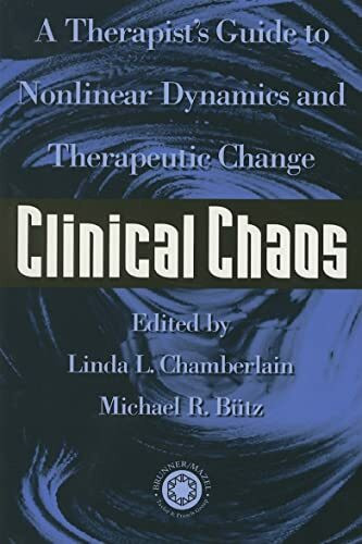 Clinical Chaos: A Therapist's Guide to Nonlinear Dynamics and Therapeutice Change