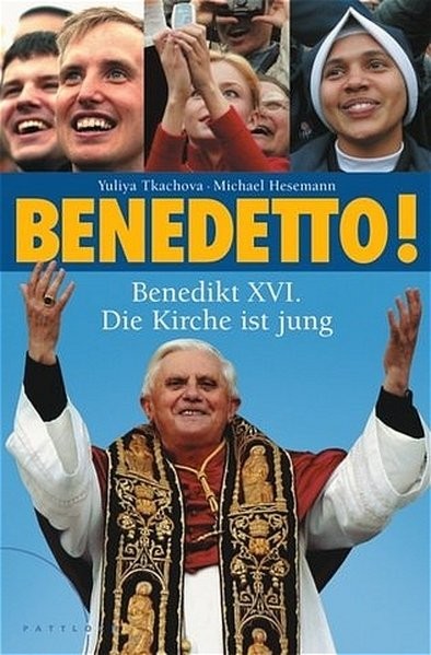 Benedetto!: Benedikt XVI. Die Kirche ist jung