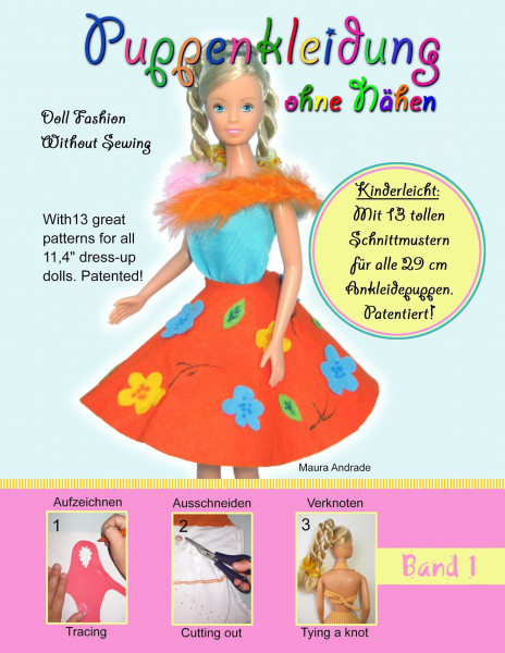 Puppenkleidung ohne Nähen, Band 1 - Doll Fashion Without Sewing, Vol. 1: Mit 13 tollen Schnittmustern für alle 29 cm Ankleidepuppen. Patentiert! With ... for all 11,4" dress-up dolls. Patented!
