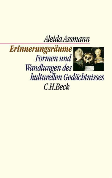 Erinnerungsräume: Formen und Wandlungen des kulturellen Gedächtnisses (C. H. Beck Kulturwissenschaft)