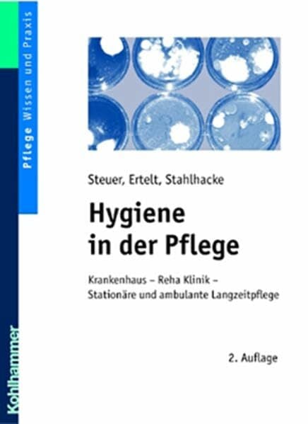 Hygiene in der Pflege: Krankenhaus - Reha-Klinik - Stationäre und ambulante Langzeitpflege Hygiene in der Pflege: Krankenhaus - Reha-Klinik - Stationäre und ambulante Langzeitpflege