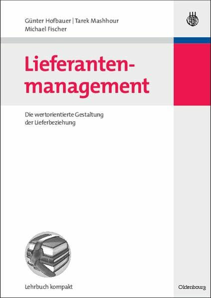 Lieferantenmanagement: Die wertorientierte Gestaltung der Lieferbeziehung (BWL kompakt)
