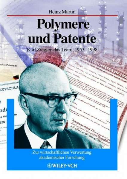 Polymere und Patente: Karl Ziegler, das Team, 1953-1998. Zur wirtschaftlichen Verwertung akademischer Forschung