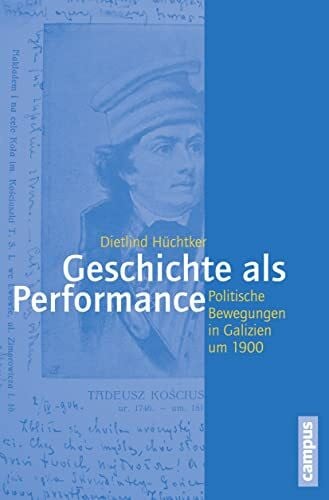Geschichte als Performance: Politische Bewegungen in Galizien um 1900 (Geschichte und Geschlechter, 65)