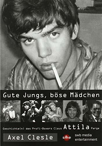 Gute Jungs, böse Mädchen: Geschichten des Profiboxers Claus Attila Parge